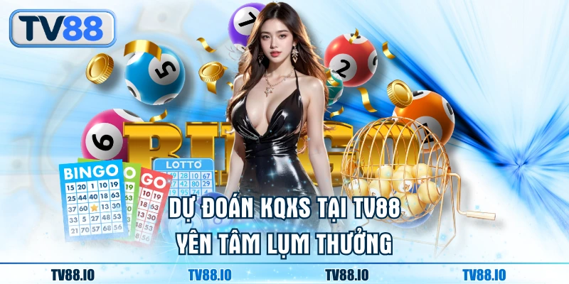 Dự đoán KQXS tại TV88 yên tâm lụm thưởng