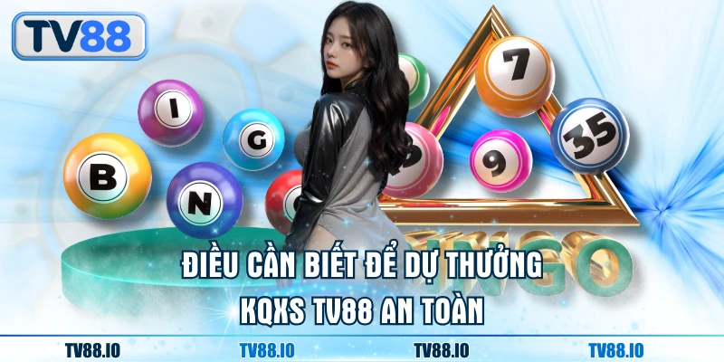 Điều cần biết để dự thưởng KQXS TV88 an toàn